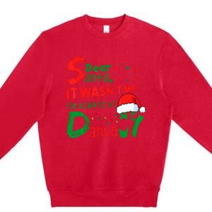 Dear Santa It Wasnt Me Im Always At Dance Ballet Premium Crewneck Sweatshirt