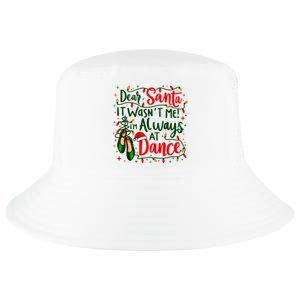 Dear Santa It Wasnt Me Im Always At Dance Ballet Christmas Cool Comfort Performance Bucket Hat