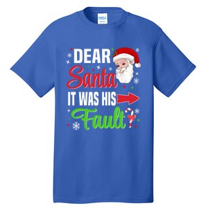 Dear Santa It Was His Fault Christmas Xmas Gift Tall T-Shirt