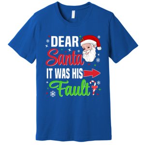 Dear Santa It Was His Fault Christmas Xmas Gift Premium T-Shirt