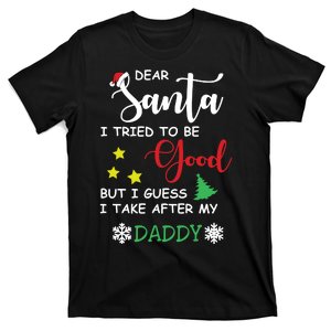 Dear Santa I Tried To Be A Good But I Guess I Take After My Daddy T-Shirt