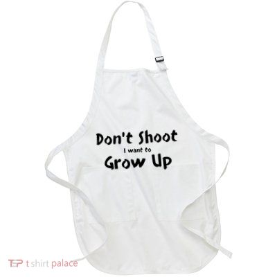 DonT Shut I Want To Grow Up Full-Length Apron With Pockets