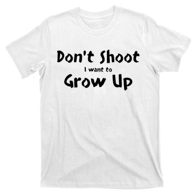 DonT Shut I Want To Grow Up T-Shirt