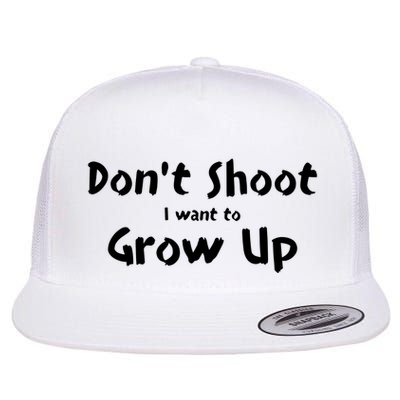 DonT Shut I Want To Grow Up Flat Bill Trucker Hat