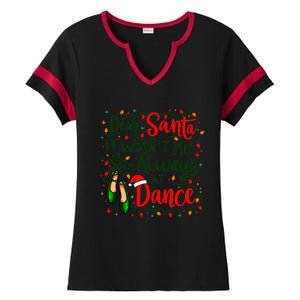 Dear Santa It WasnT Me IM Always At Dance Ballet Christmas Gift Ladies Halftime Notch Neck Tee