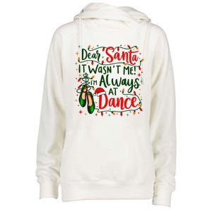 Dear Santa It WasnT Me IM Always At Dance Ballet Christmas Gift Womens Funnel Neck Pullover Hood