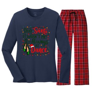 Dear Santa It WasnT Me IM Always At Dance Ballet Christmas Gift Women's Long Sleeve Flannel Pajama Set 