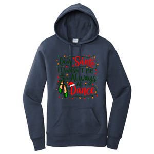 Dear Santa It WasnT Me IM Always At Dance Ballet Christmas Gift Women's Pullover Hoodie