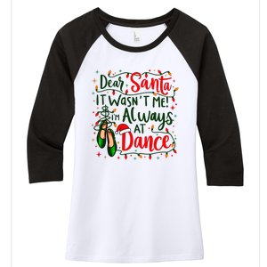 Dear Santa It WasnT Me IM Always At Dance Ballet Christmas Gift Women's Tri-Blend 3/4-Sleeve Raglan Shirt