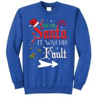 Dear Santa It Was His Fault Funny Xmas Couples For Christmas Gift Tall Sweatshirt