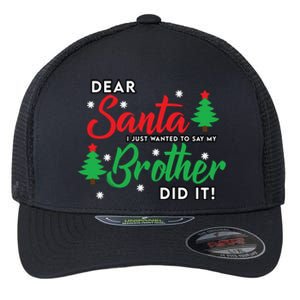 Dear Santa I Just Want To Say My Brother Did It Family Xmas Meaningful Gift Flexfit Unipanel Trucker Cap