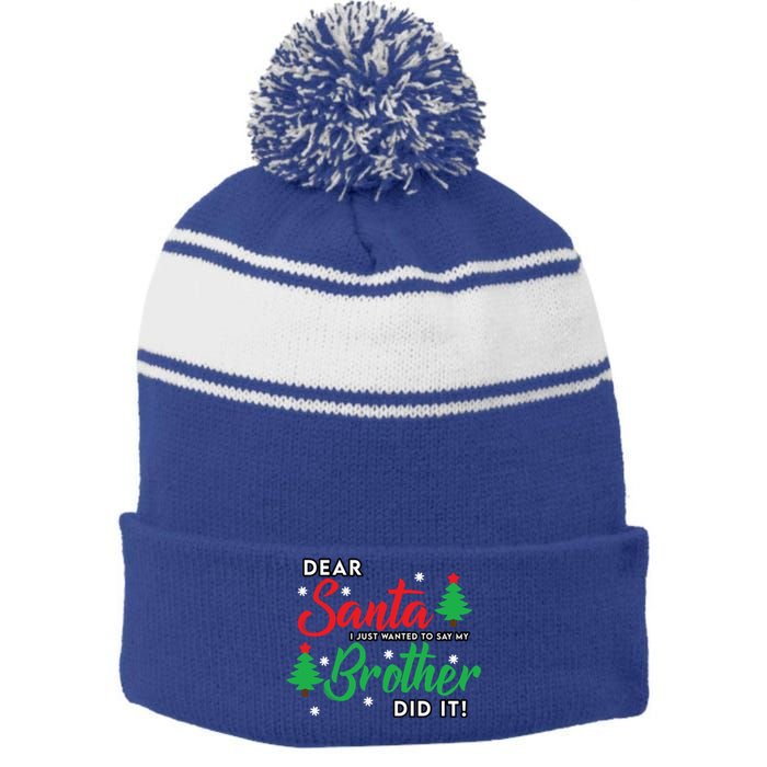 Dear Santa I Just Want To Say My Brother Did It Family Xmas Meaningful Gift Stripe Pom Pom Beanie