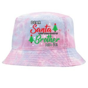 Dear Santa I Just Want To Say My Brother Did It Family Xmas Meaningful Gift Tie-Dyed Bucket Hat