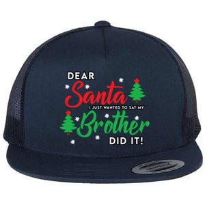 Dear Santa I Just Want To Say My Brother Did It Family Xmas Meaningful Gift Flat Bill Trucker Hat