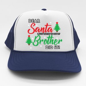 Dear Santa I Just Want To Say My Brother Did It Family Xmas Meaningful Gift Trucker Hat