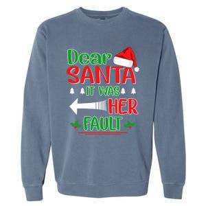 Dear Santa It Was Her Fault Christmas Funny For Him Gift Garment-Dyed Sweatshirt