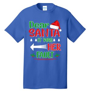 Dear Santa It Was Her Fault Christmas Funny For Him Gift Tall T-Shirt