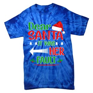 Dear Santa It Was Her Fault Christmas Funny For Him Gift Tie-Dye T-Shirt