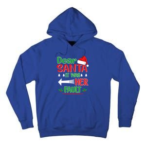 Dear Santa It Was Her Fault Christmas Funny For Him Gift Tall Hoodie