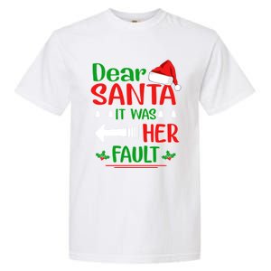 Dear Santa It Was Her Fault Christmas Funny For Him Gift Garment-Dyed Heavyweight T-Shirt