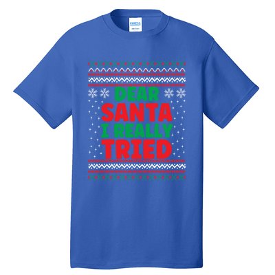 Dear Santa I Really Tried Funny Ugly Christmas Sweater Gift Tall T-Shirt