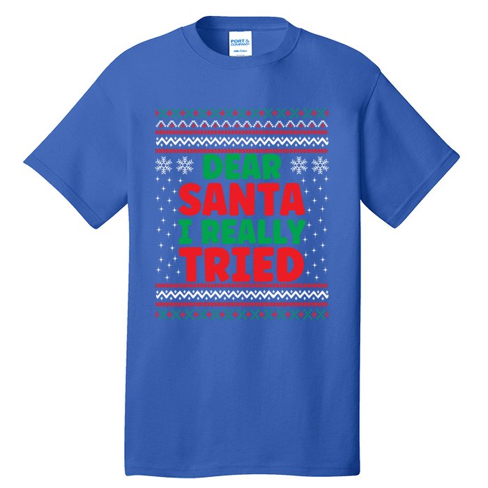 Dear Santa I Really Tried Funny Ugly Christmas Sweater Gift Tall T-Shirt