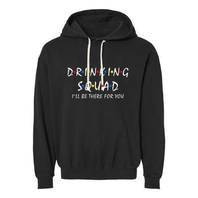 Drinking Squad i'll be there for you Birthday Squad party Garment-Dyed Fleece Hoodie