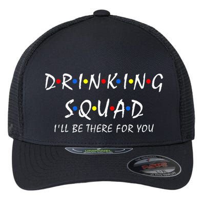Drinking Squad i'll be there for you Birthday Squad party Flexfit Unipanel Trucker Cap