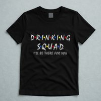 Drinking Squad i'll be there for you Birthday Squad party T-Shirt