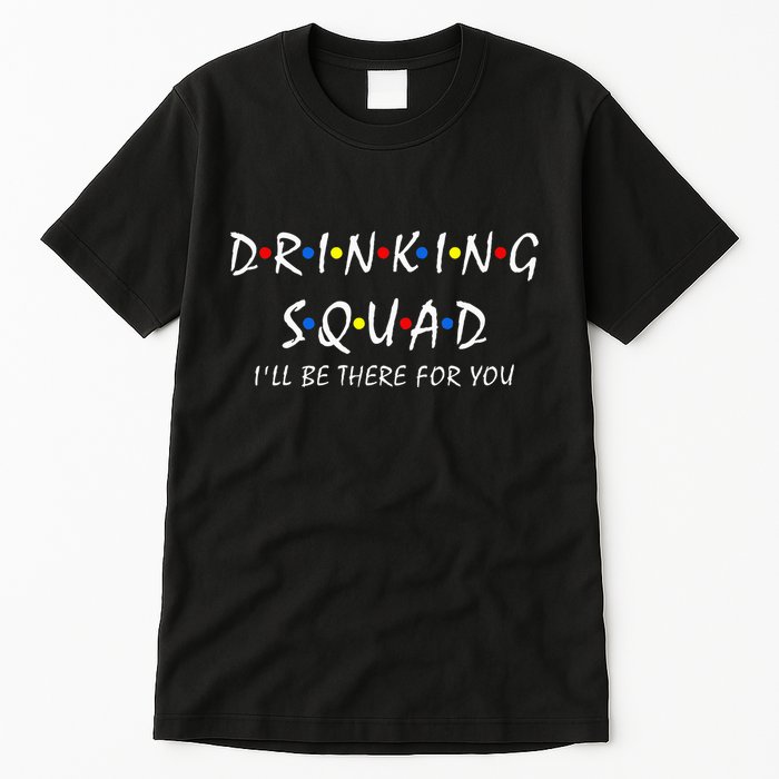 Drinking Squad i'll be there for you Birthday Squad party Tall T-Shirt
