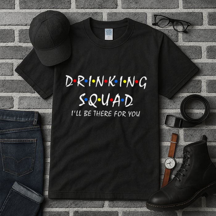 Drinking Squad i'll be there for you Birthday Squad party Tall T-Shirt