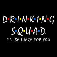 Drinking Squad i'll be there for you Birthday Squad party Tall T-Shirt