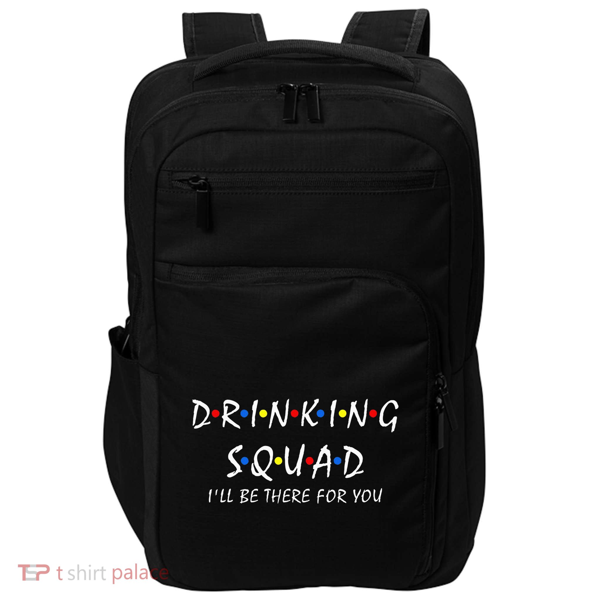 Drinking Squad i'll be there for you Birthday Squad party Impact Tech Backpack