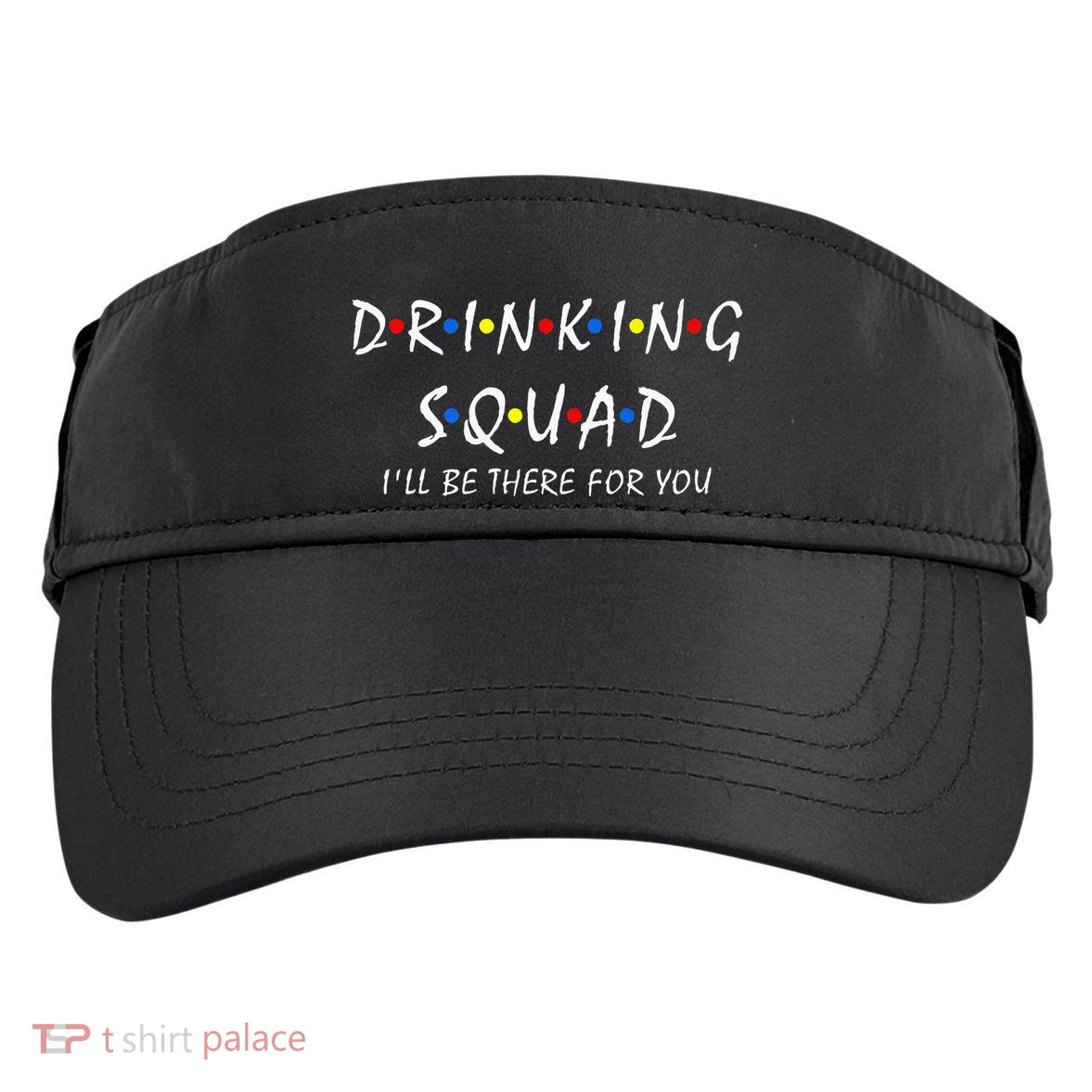 Drinking Squad i'll be there for you Birthday Squad party Adult Drive Performance Visor