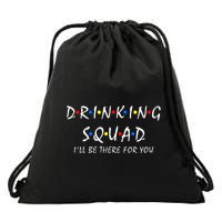 Drinking Squad i'll be there for you Birthday Squad party Drawstring Bag