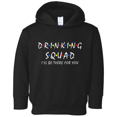 Drinking Squad i'll be there for you Birthday Squad party Toddler Hoodie