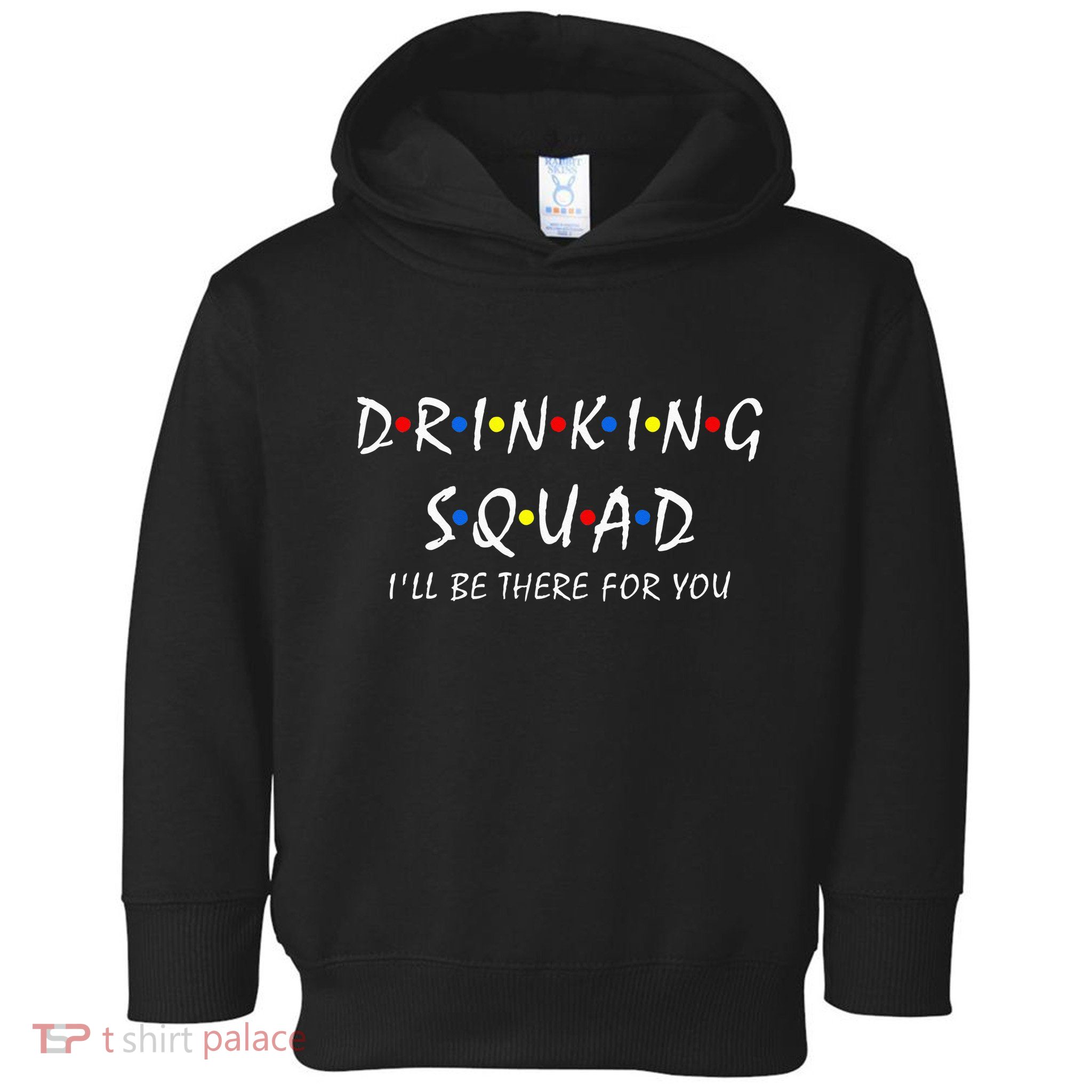 Drinking Squad i'll be there for you Birthday Squad party Toddler Hoodie