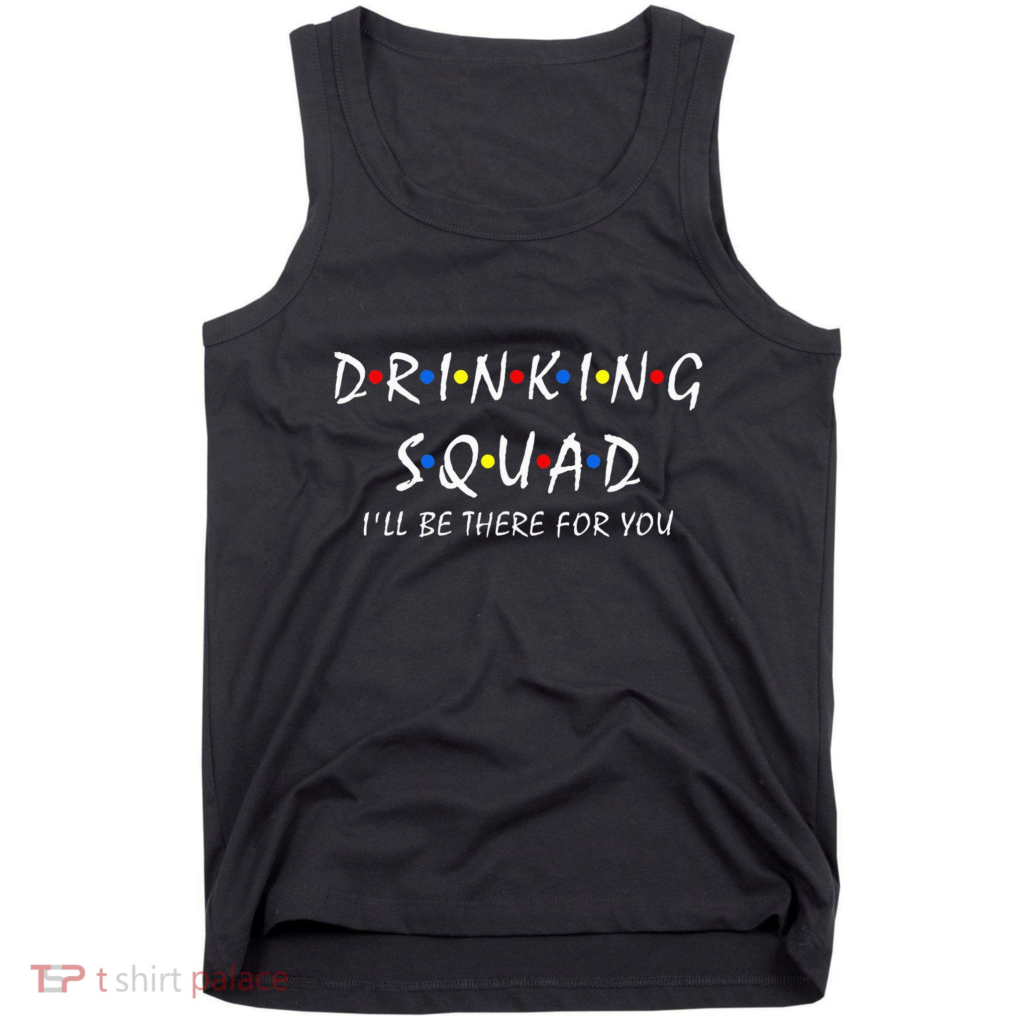 Drinking Squad i'll be there for you Birthday Squad party Tank Top