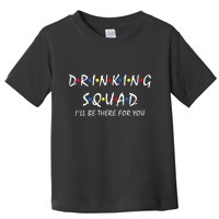 Drinking Squad i'll be there for you Birthday Squad party Toddler T-Shirt