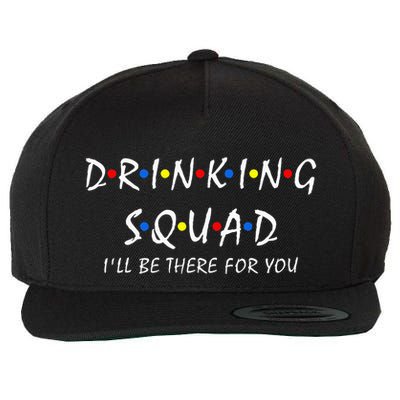 Drinking Squad i'll be there for you Birthday Squad party Wool Snapback Cap