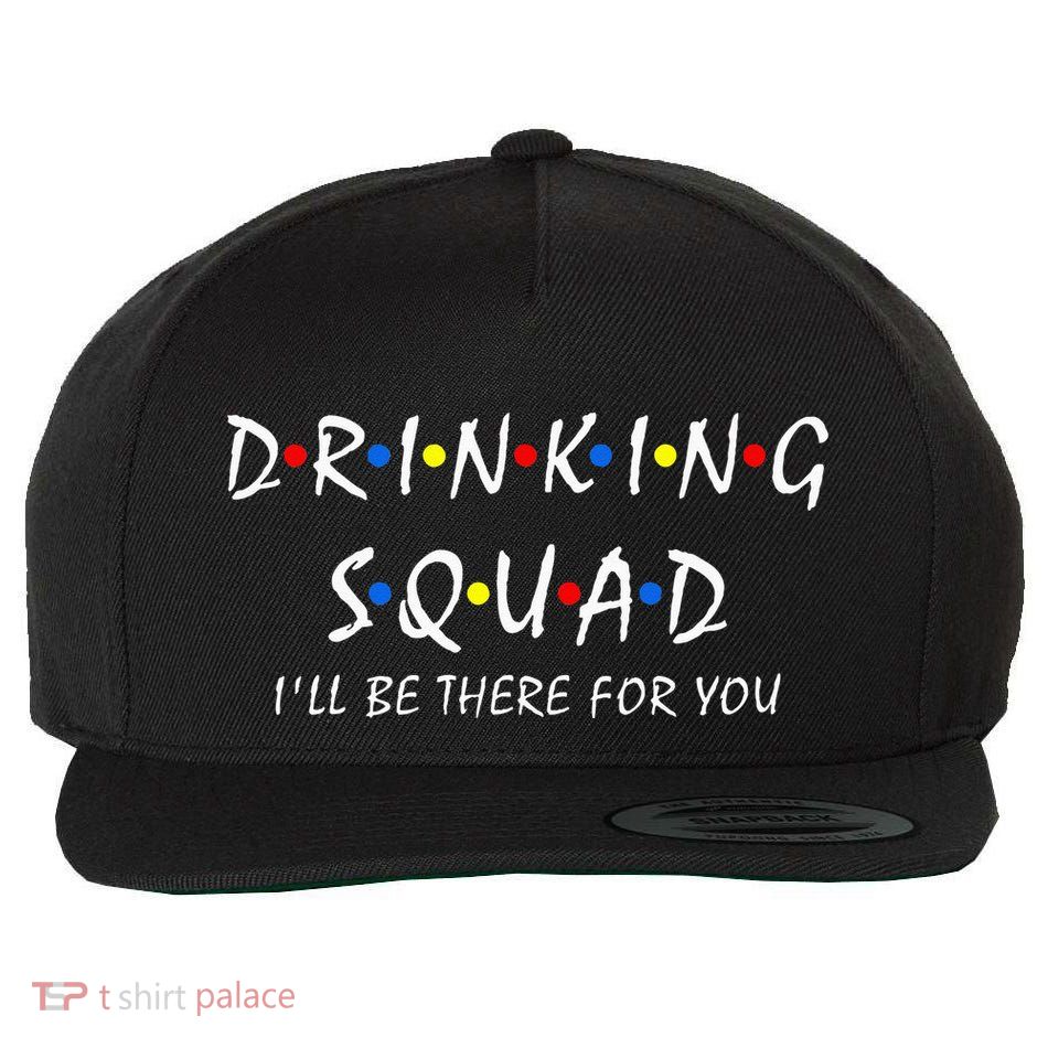 Drinking Squad i'll be there for you Birthday Squad party Wool Snapback Cap
