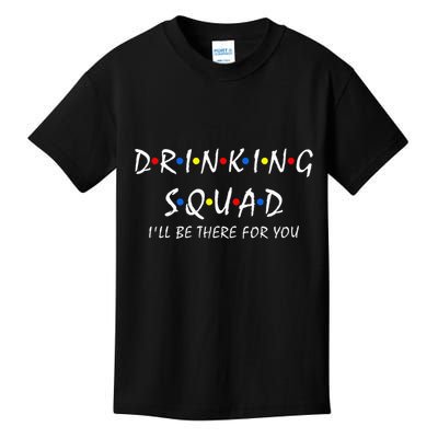 Drinking Squad i'll be there for you Birthday Squad party Kids T-Shirt