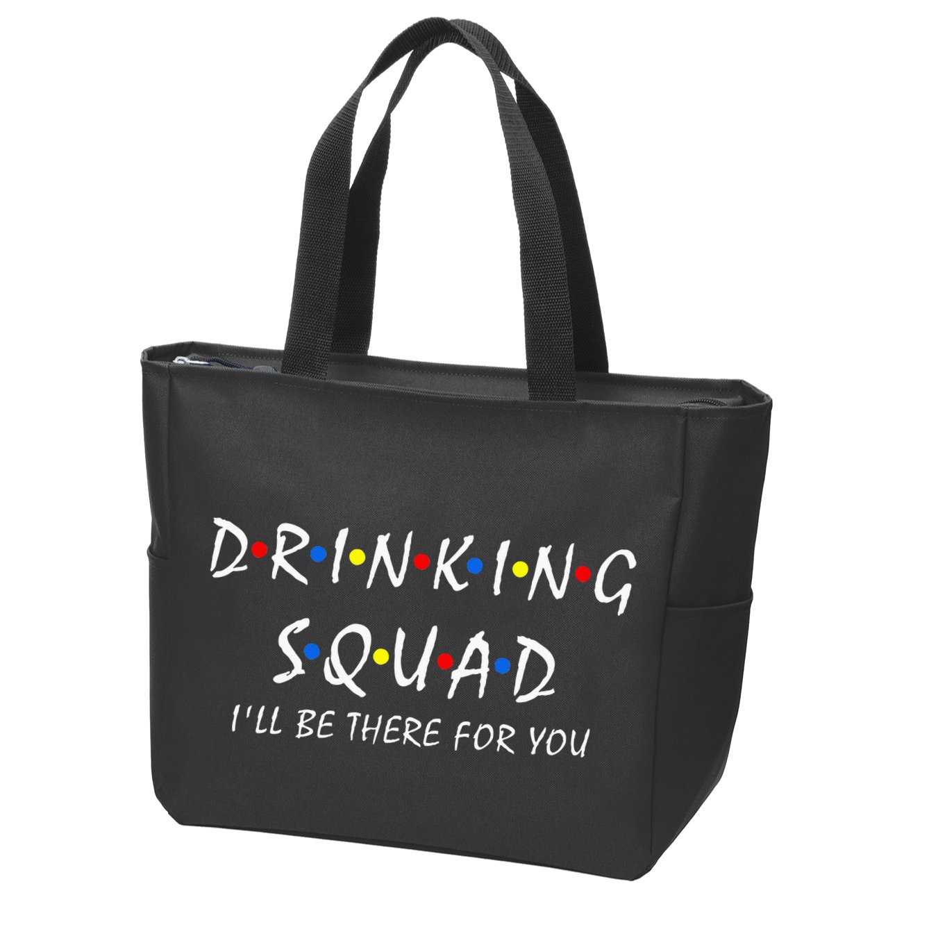 Drinking Squad i'll be there for you Birthday Squad party Zip Tote Bag