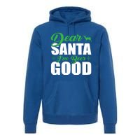 Dear Santa I Have Been Good Very Funny Santa Christmas 2024 Gift Premium Hoodie