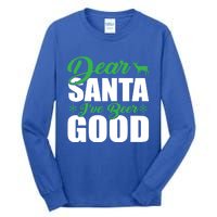 Dear Santa I Have Been Good Very Funny Santa Christmas 2024 Gift Tall Long Sleeve T-Shirt