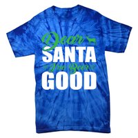 Dear Santa I Have Been Good Very Funny Santa Christmas 2024 Gift Tie-Dye T-Shirt