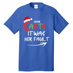 Dear Santa It Was Her Fault Funny Christmas Couples Matching Gift Tall T-Shirt