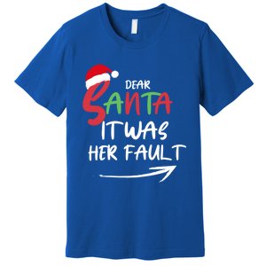 Dear Santa It Was Her Fault Funny Christmas Couples Matching Gift Premium T-Shirt