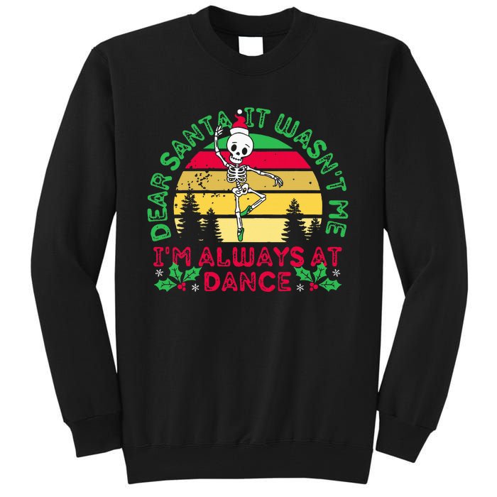 Dear Santa It WasnT Me IM Always At Dance Ballet Christmas Tall Sweatshirt