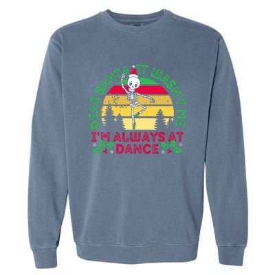 Dear Santa It WasnT Me IM Always At Dance Ballet Christmas Garment-Dyed Sweatshirt